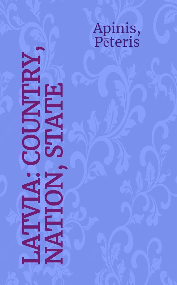 Latvia : Country, nation, state : An album = Латвия. Страна. Народ. Государство.
