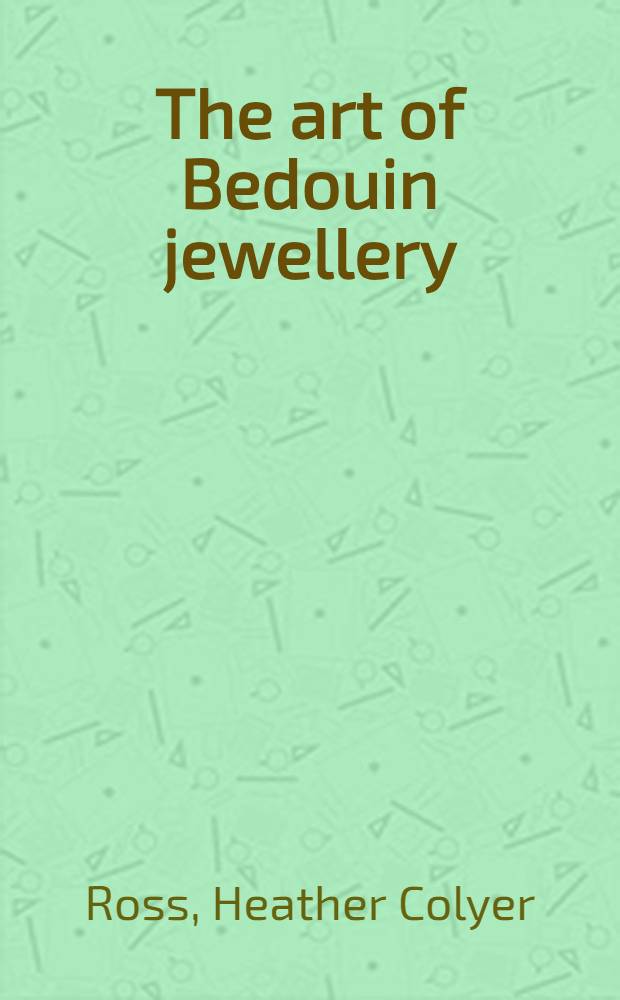 The art of Bedouin jewellery : A Saudi Arabian profile = Ювелирное искусство бедуинов.