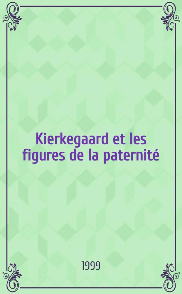 Kierkegaard et les figures de la paternité = Кьеркегор и его образы отцовства.