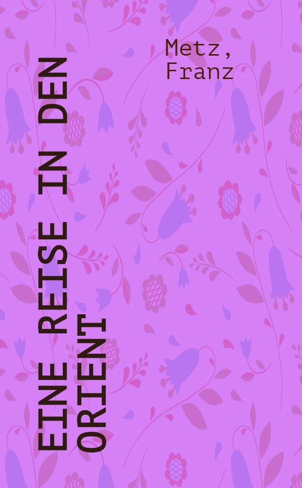 Eine Reise in den Orient : Johann Strauss und seine Konzerte im Banat, in Siebenb&uuml;rgen und in der Walachei = Путешествие на Восток.