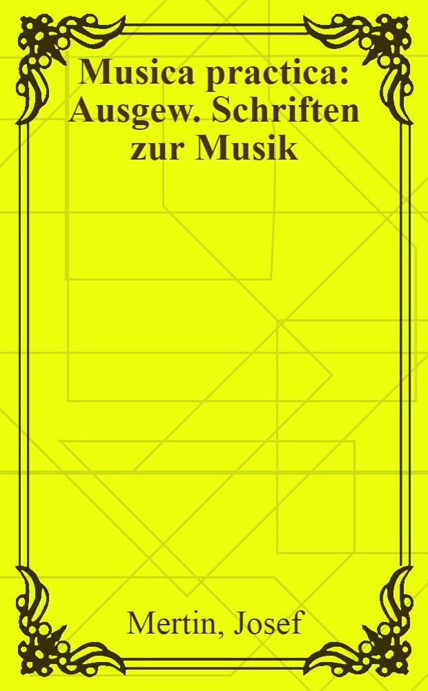 Musica practica : Ausgew. Schriften zur Musik (1935-1991) = Музыка практика.