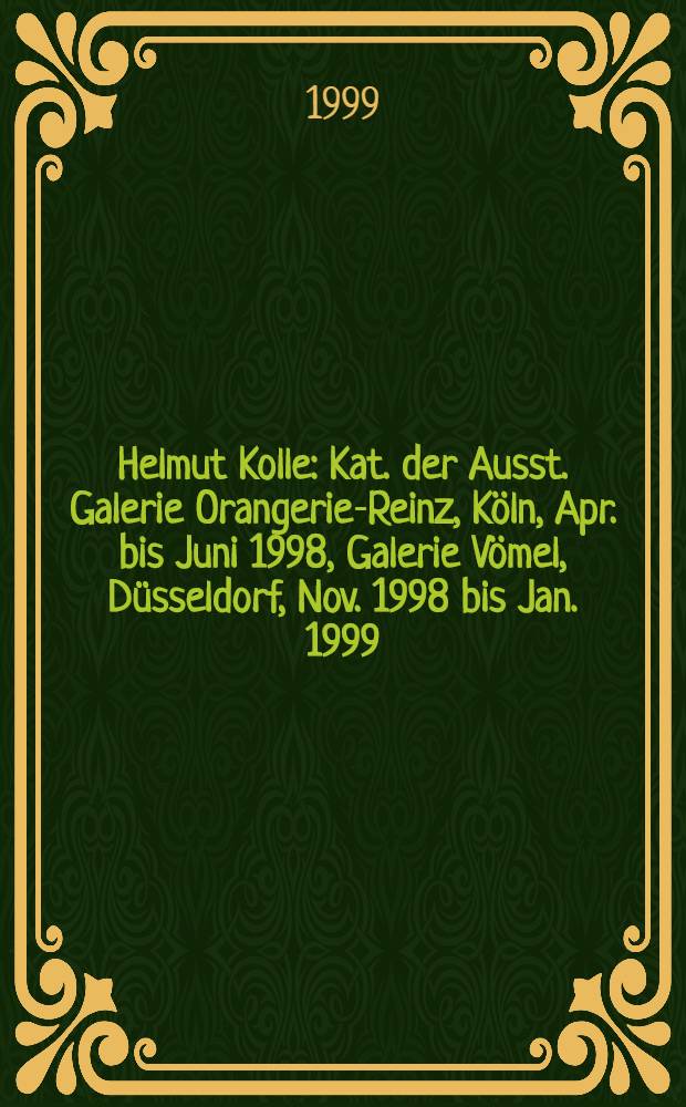 Helmut Kolle : Kat. der Ausst. Galerie Orangerie-Reinz, Köln, Apr. bis Juni 1998, Galerie Vömel, Düsseldorf, Nov. 1998 bis Jan. 1999 = Хельмут Колле.