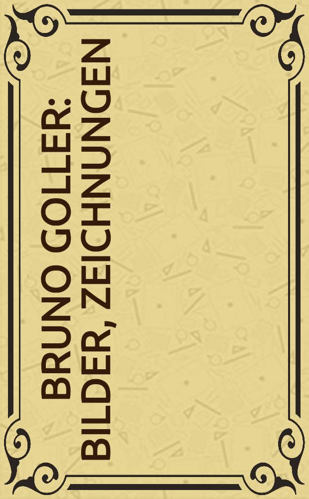 Bruno Goller : Bilder, Zeichnungen : Kat. der Ausst., Bahnhof Rolandseck, 1991 = Бруно Голлер.