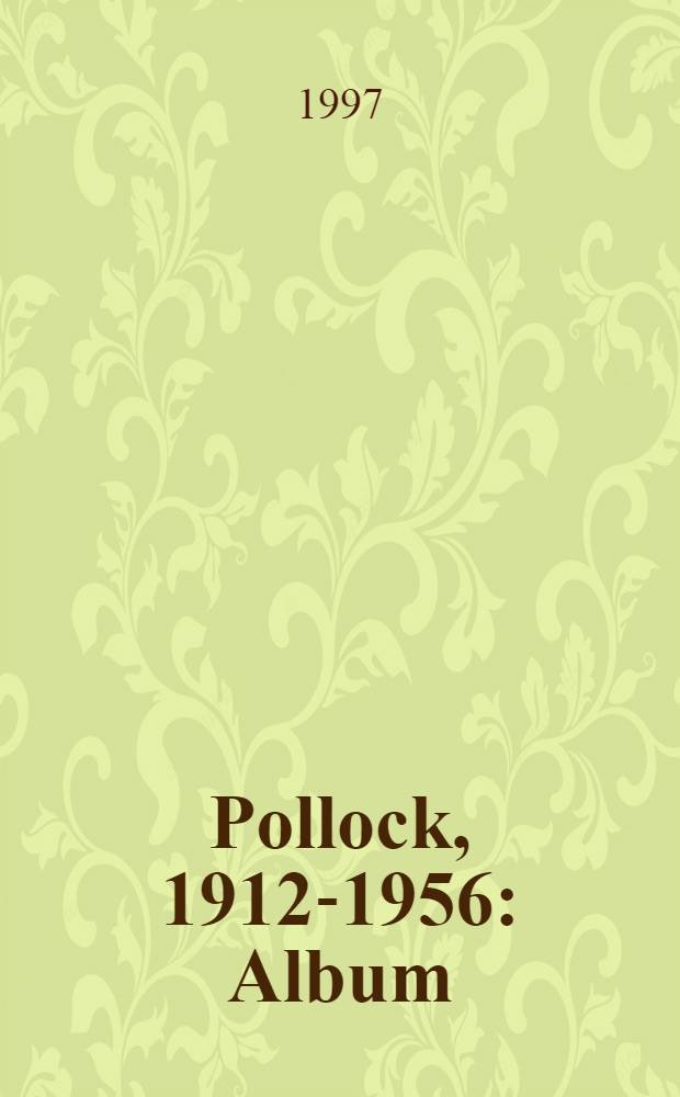 Pollock, 1912-1956 : Album = Поллок.