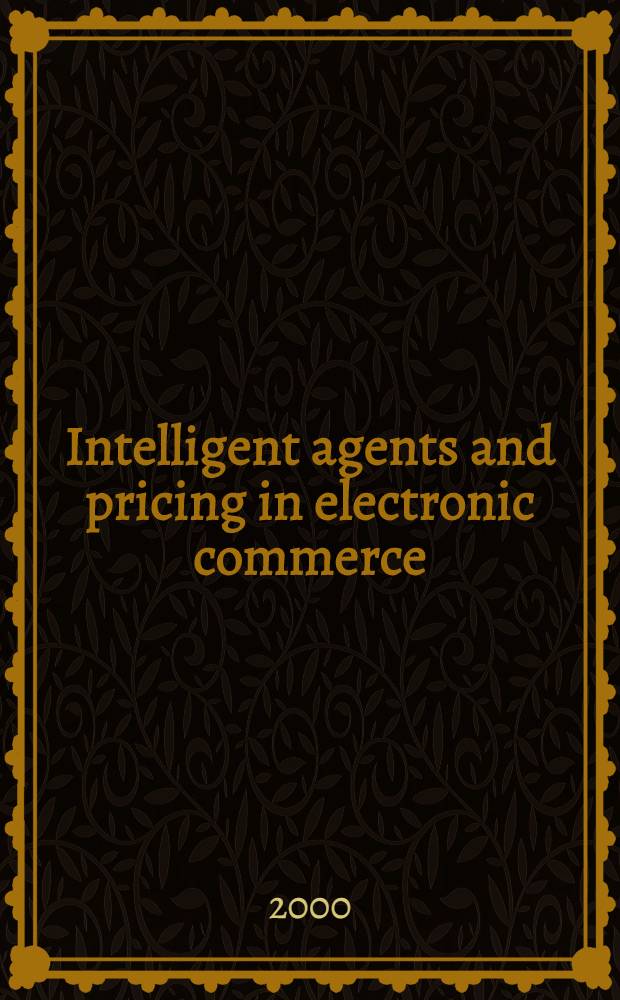 Intelligent agents and pricing in electronic commerce = Интеллектуальные агенты и цены в электронной коммерции.