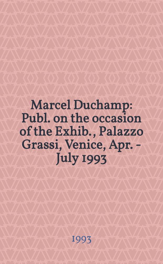 Marcel Duchamp : Publ. on the occasion of the Exhib., Palazzo Grassi, Venice, Apr. - July 1993 = Марсель Дюшамп.