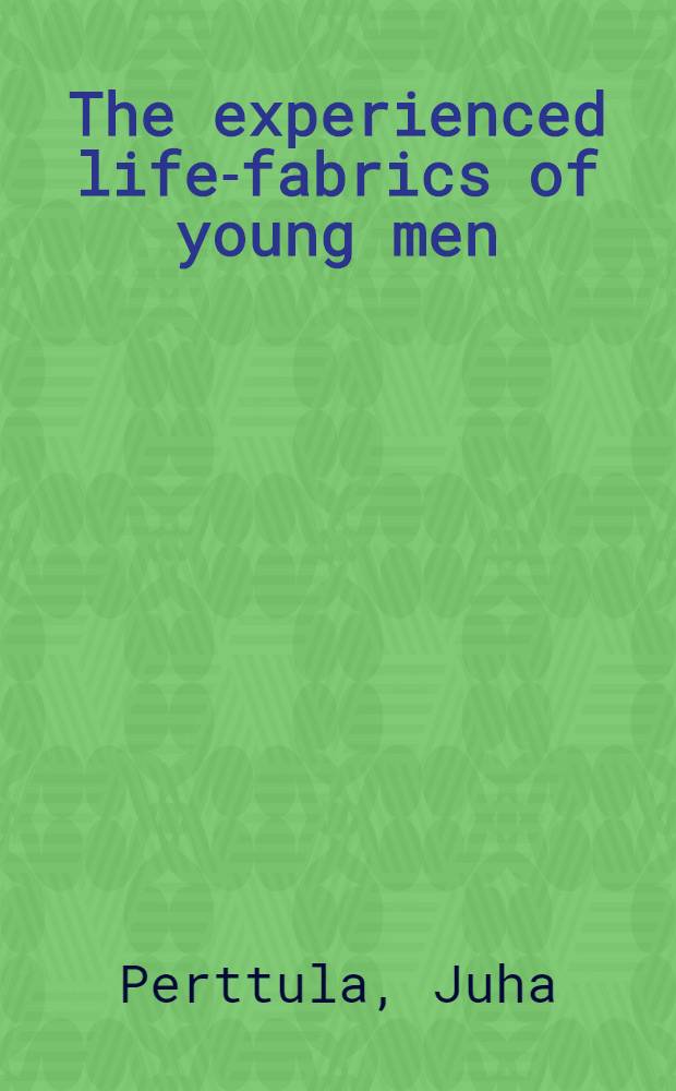 The experienced life-fabrics of young men : Diss.