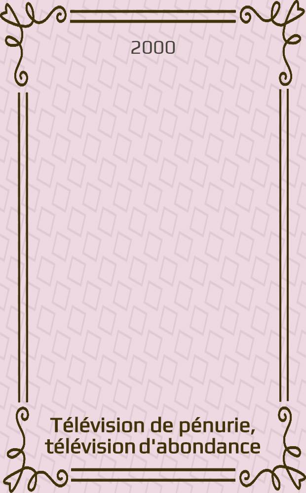 Télévision de pénurie, télévision d'abondance : Des origines à Internet