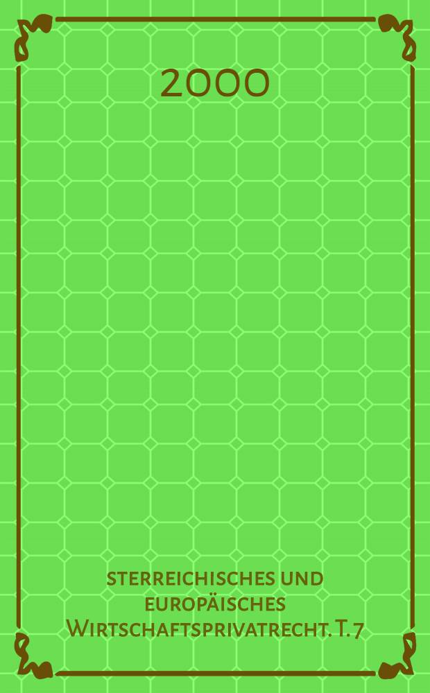 Österreichisches und europäisches Wirtschaftsprivatrecht. T. 7 : Internationales Privatrecht