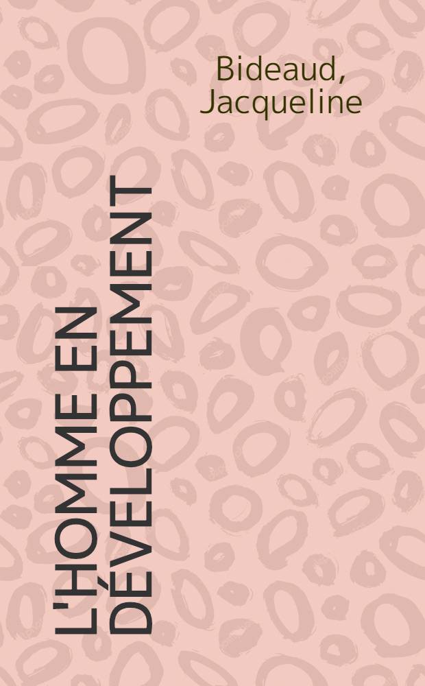 L'homme en développement = Человек в развитии.