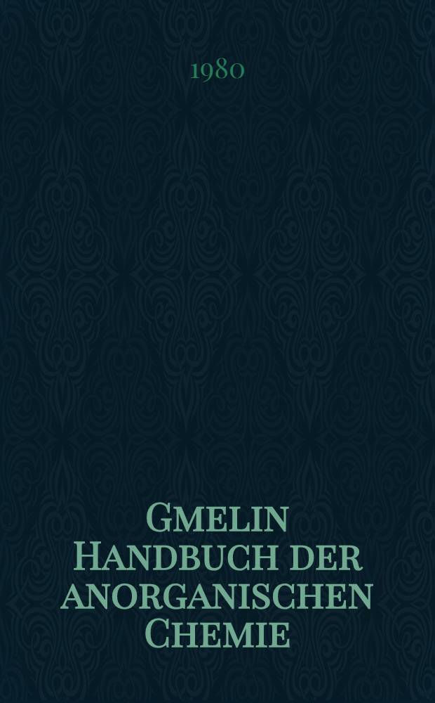 Gmelin Handbuch der anorganischen Chemie = Справочник по неорганической химии.