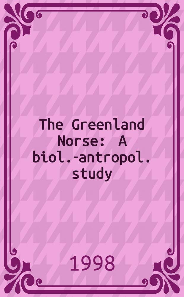 The Greenland Norse : A biol.-antropol. study = Гренлландские норвежцы. Биолого-антропологическое изучение.