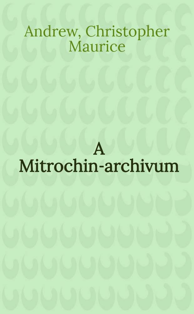 A Mitrochin-archivum : A KGB otthon &eacute;s k&uuml;lf&ouml;ld&ouml;n