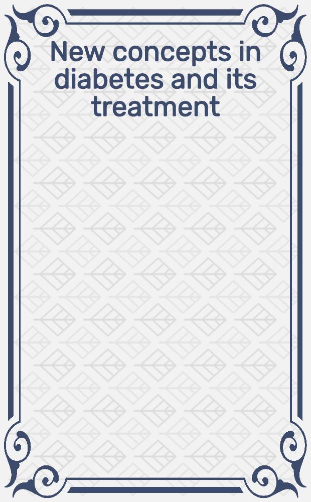 New concepts in diabetes and its treatment = Новые концепции диабета и его лечение.