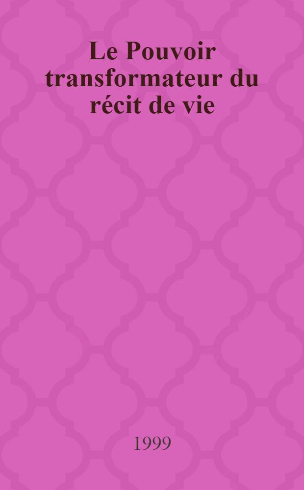 Le Pouvoir transformateur du récit de vie : Acteur, aut. et lecteur de sa vie : Actes du 2-e Symp. du Réseau québécois pour la pratique des histoires de vie, Magog, sept. 1995 = Власть трансформирующая повествование жизни. Актер, творец и читатель своей жизни.
