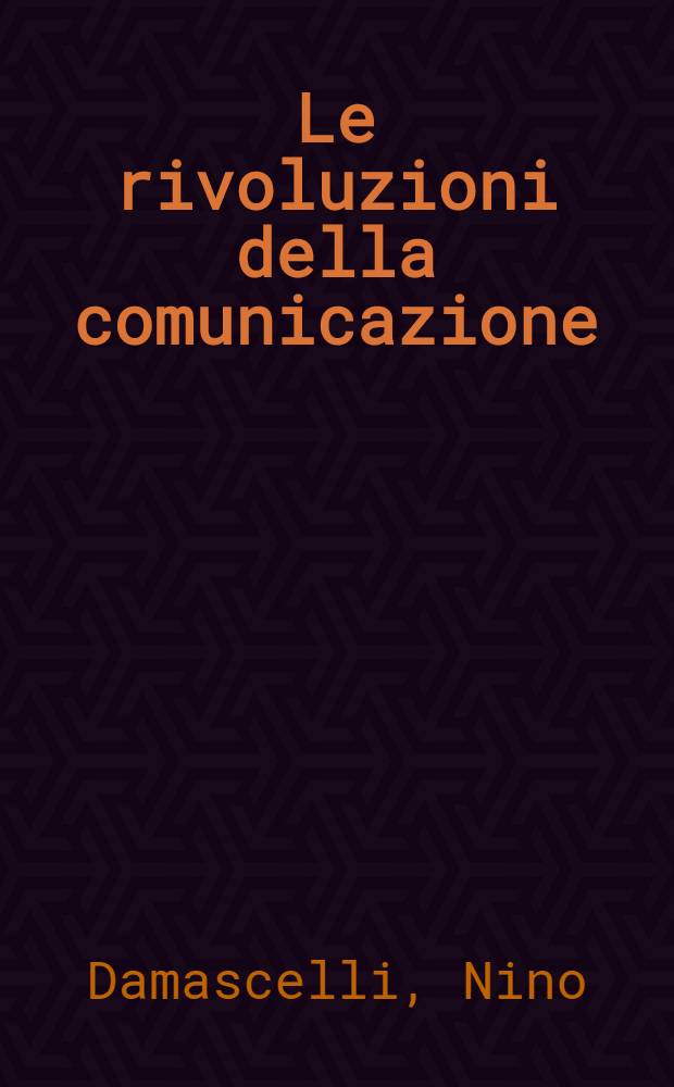 Le rivoluzioni della comunicazione : Technologie di comunicazione e strutture sociali