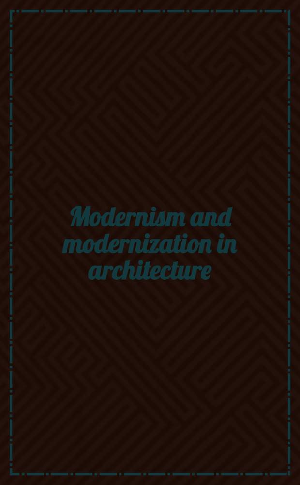 Modernism and modernization in architecture = Модернизм и модернизация в архитектуре.