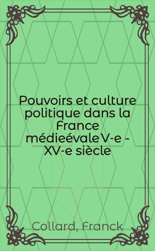 Pouvoirs et culture politique dans la France médieévale V-e - XV-e siècle = Власть и культурная политика во Франции в средние века.