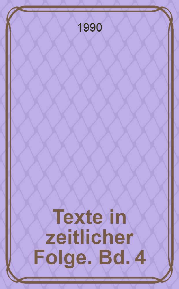 Texte in zeitlicher Folge. Bd. 4 : [Unvollendete Geschichte; Gegen die symmetrische Welt; Tinka; Schmitten; Notate]