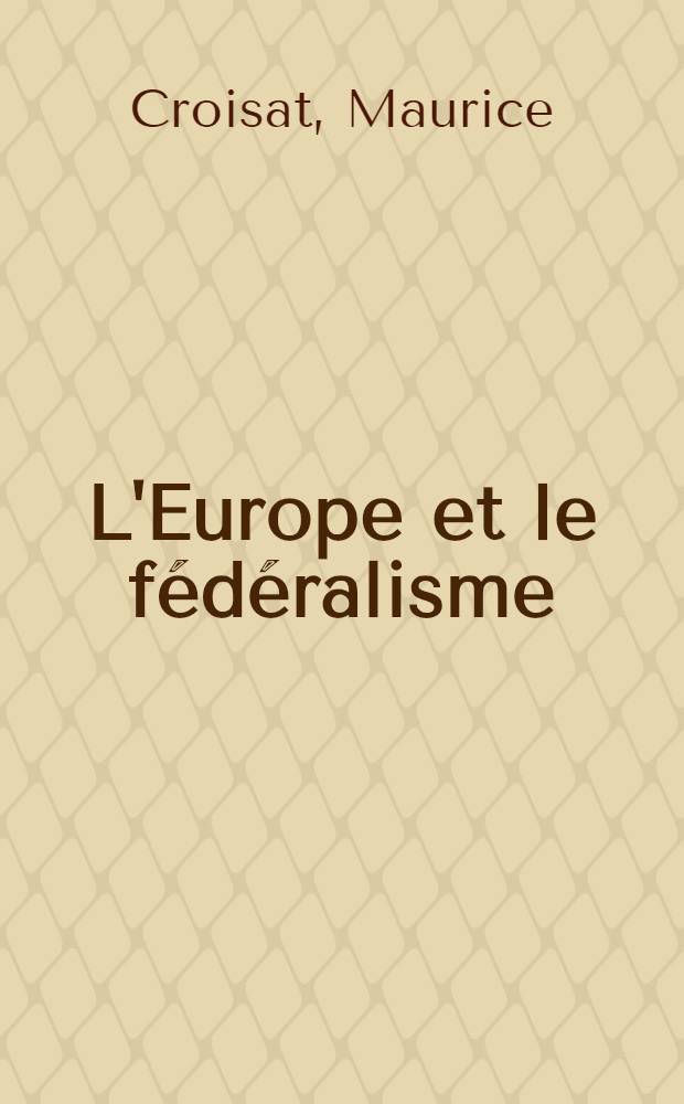 L'Europe et le fédéralisme : Contribution à l'émergence d'un fédéralisme intergouvernemental = Европа и федерализм.