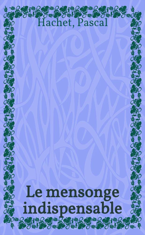 Le mensonge indispensable : Du trauma social au mythe = Необходимая ложь. Социальная травма мифа.