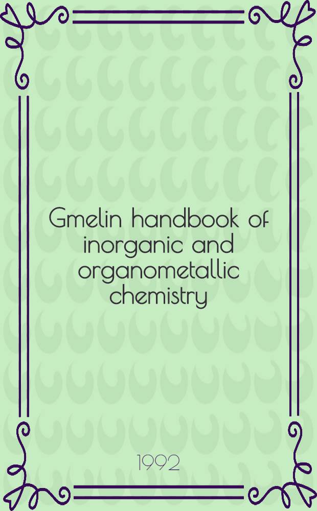 Gmelin handbook of inorganic and organometallic chemistry = Справочник по неорг. и металлоорг. химии.