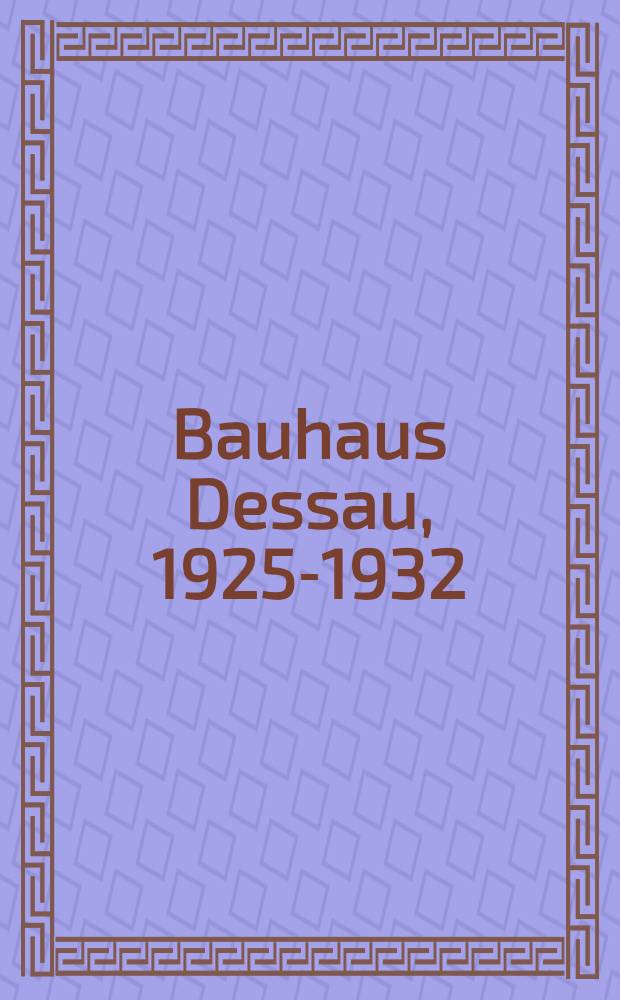 Bauhaus Dessau, 1925-1932 : Dimensionen : Ausst. im Bauhaus Dessau von 27. März bis zum 18. Juli 1993 = "Баухауз".