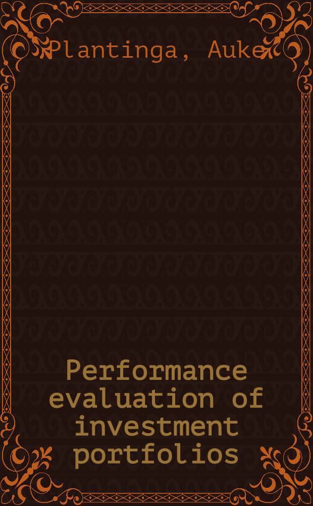Performance evaluation of investment portfolios: the measurement of forecasting abilities and the impact of liabilities : Proefschr = Оценка исполнения инвестиционного портфеля: Измерение прогнозирования платежеспособности и столкновения обязательств.