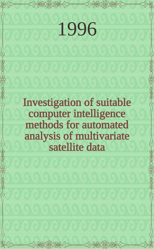Investigation of suitable computer intelligence methods for automated analysis of multivariate satellite data = Изучение интеллектуальными методами с подходящим компъютером для автоматического анализа многовариантных спутниковых данных.