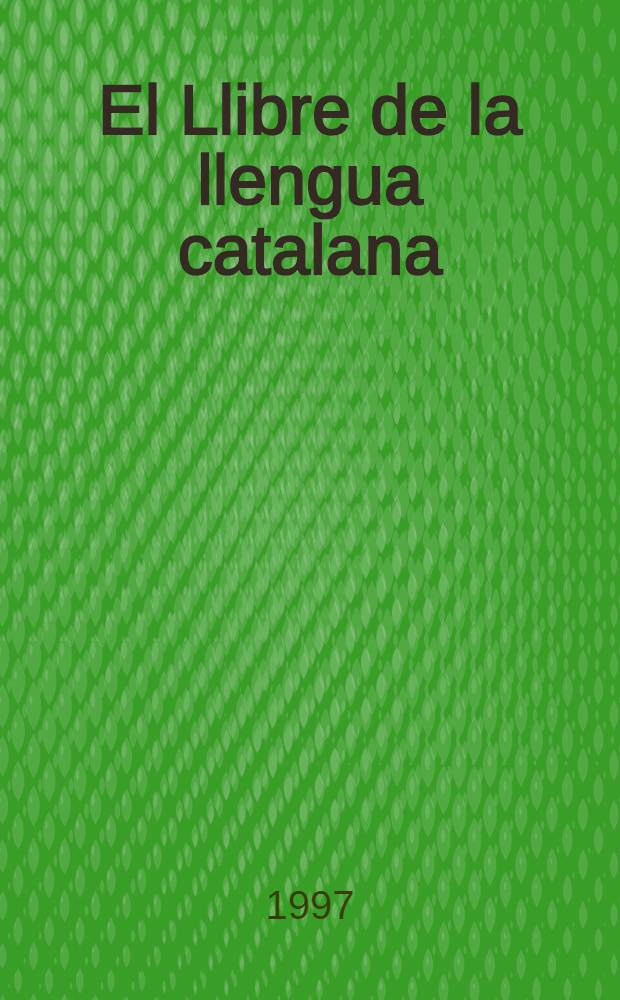 El Llibre de la llengua catalana : Per a escriure correctament el català = Учебник каталанского языка. Чтобы правильно писать по-каталански..