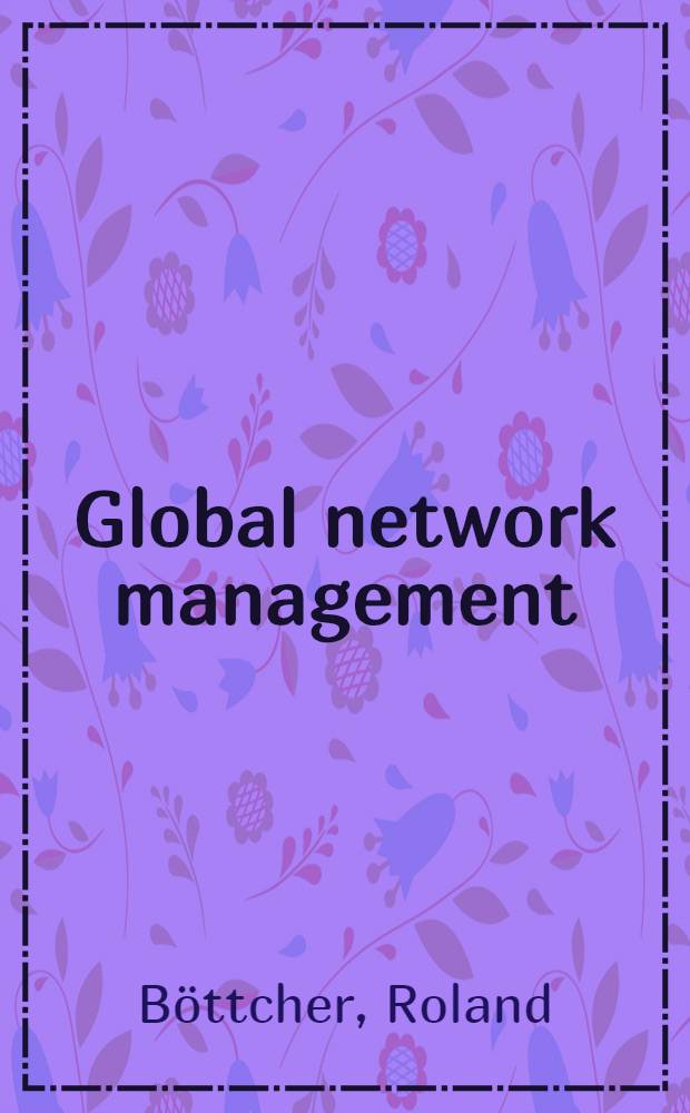 Global network management : Context - decision-making - coordination = Глобальная сеть управления. Контекст. Принятие решений. Координация.