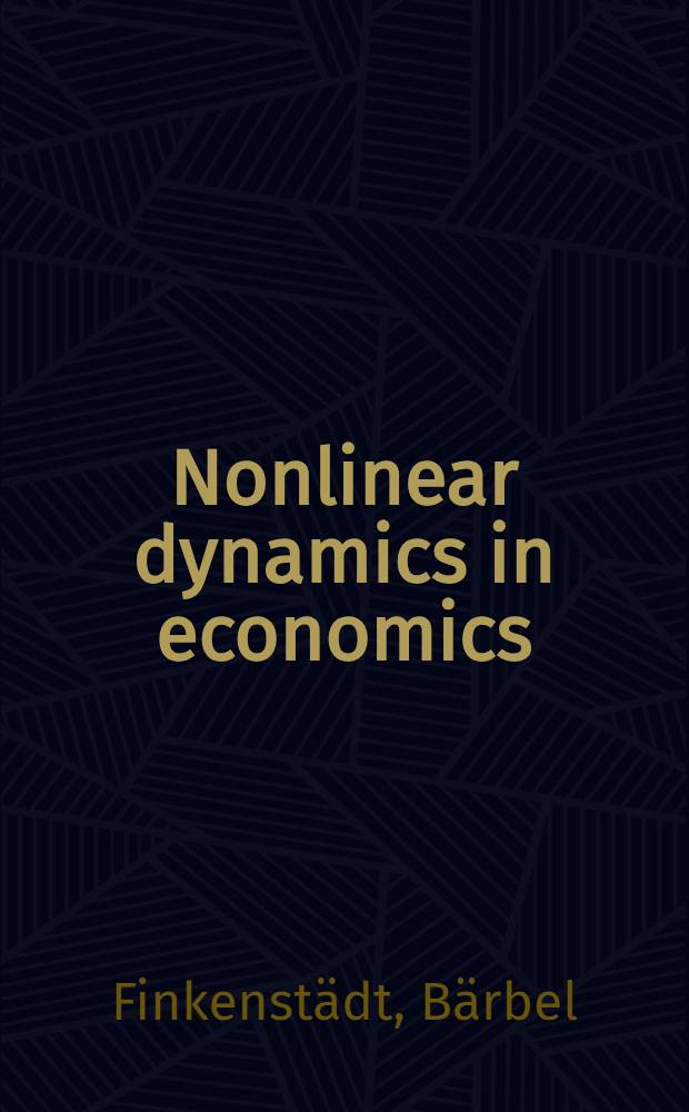 Nonlinear dynamics in economics : A theoretical a. statist. approach to agricultural markets = Нелинейная динамика в экономике. Теоретические и статистические исследования по сельскохозяйственному рынку.
