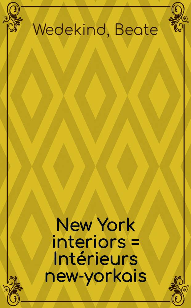 New York interiors = Intérieurs new-yorkais : An album = Нью-Йоркские интерьеры.