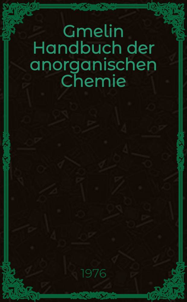 Gmelin Handbuch der anorganischen Chemie = Справочник по неорганической химии.