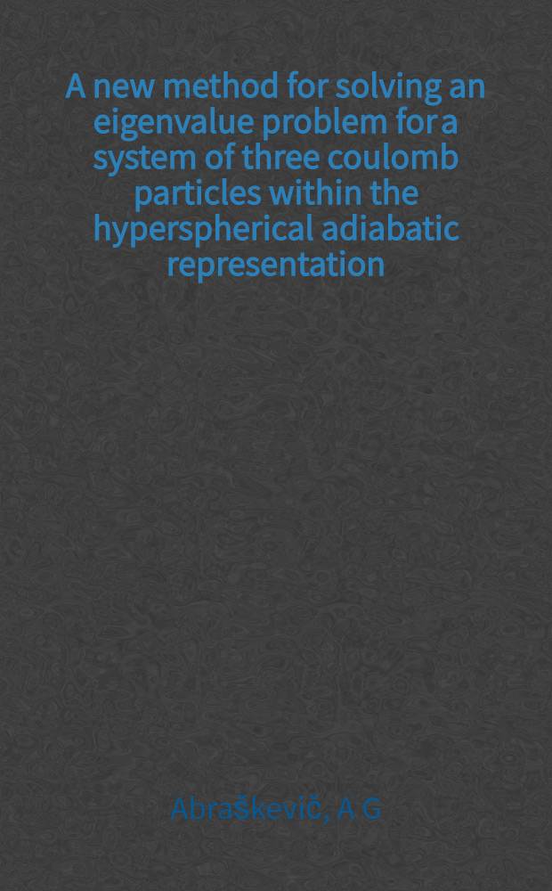 A new method for solving an eigenvalue problem for a system of three coulomb particles within the hyperspherical adiabatic representation