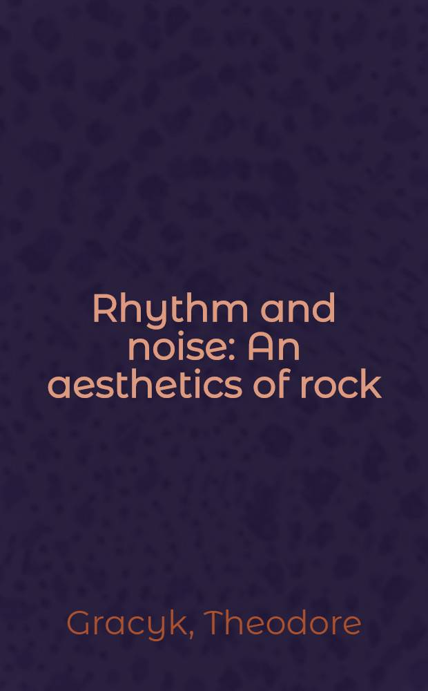Rhythm and noise : An aesthetics of rock = Ритм и слух.Эстетика рока.