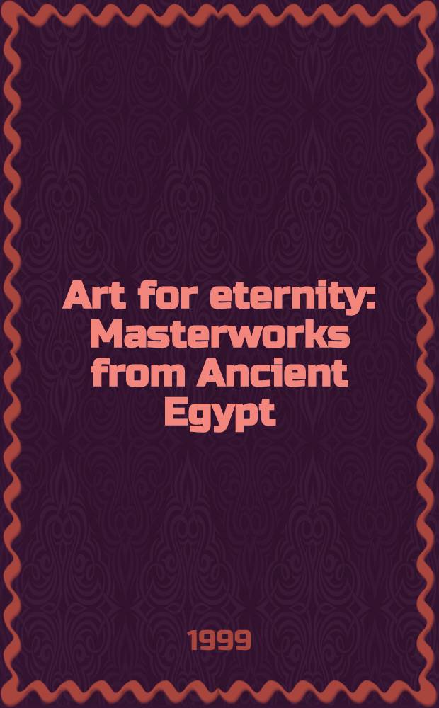 Art for eternity : Masterworks from Ancient Egypt : A catalogue = Искусство для вечности.