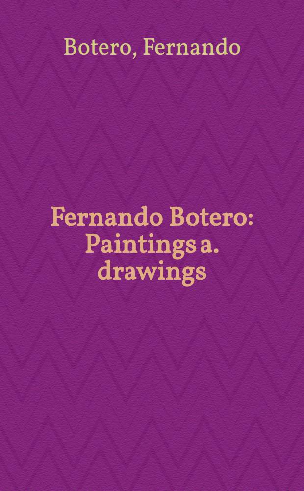 Fernando Botero : Paintings a. drawings : A Cat. of the Exhib., held in Munich, Bremen, a. Frankfurt am Main = Ботеро.