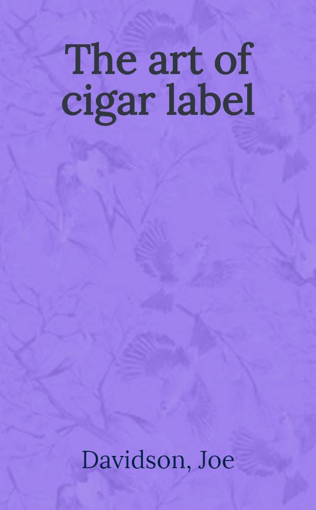 The art of cigar label : An album = Искусство сигарной этикетки.