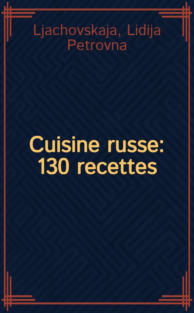 Cuisine russe : 130 recettes