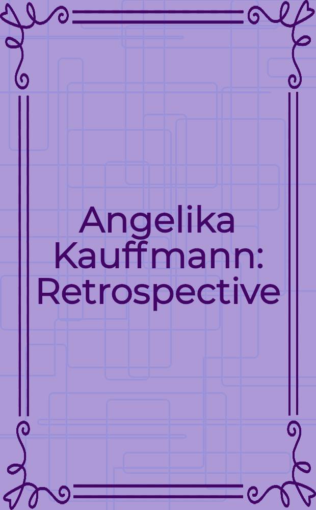 Angelika Kauffmann : Retrospective : Anl&auml;&beta;lich der Ausst., Kunstmuseum D&uuml;sseldorf, Samml. Kunstakad. (NRW), 15. Nov. 1998-24. Jan. 1999 etc. : Katalog = Ретроспектива. Ангелика Кауфманн.
