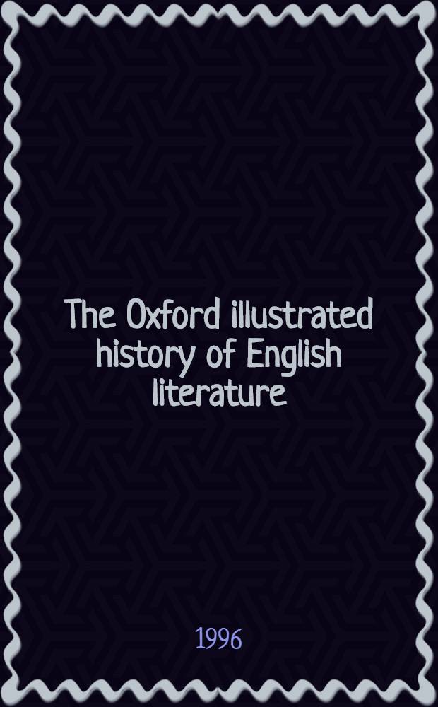 The Oxford illustrated history of English literature = Оксфордская иллюстрированная история английской литературы.
