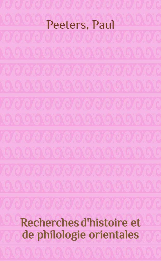 Recherches d'histoire et de philologie orientales