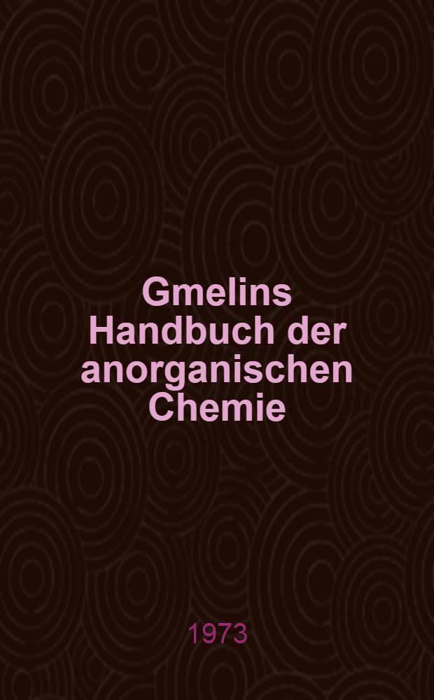 Gmelins Handbuch der anorganischen Chemie = Справочник по неорг. химии.