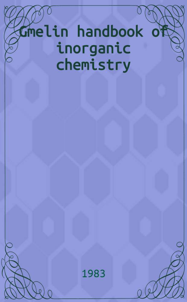 Gmelin handbook of inorganic chemistry = Справочник по неорг. химии.