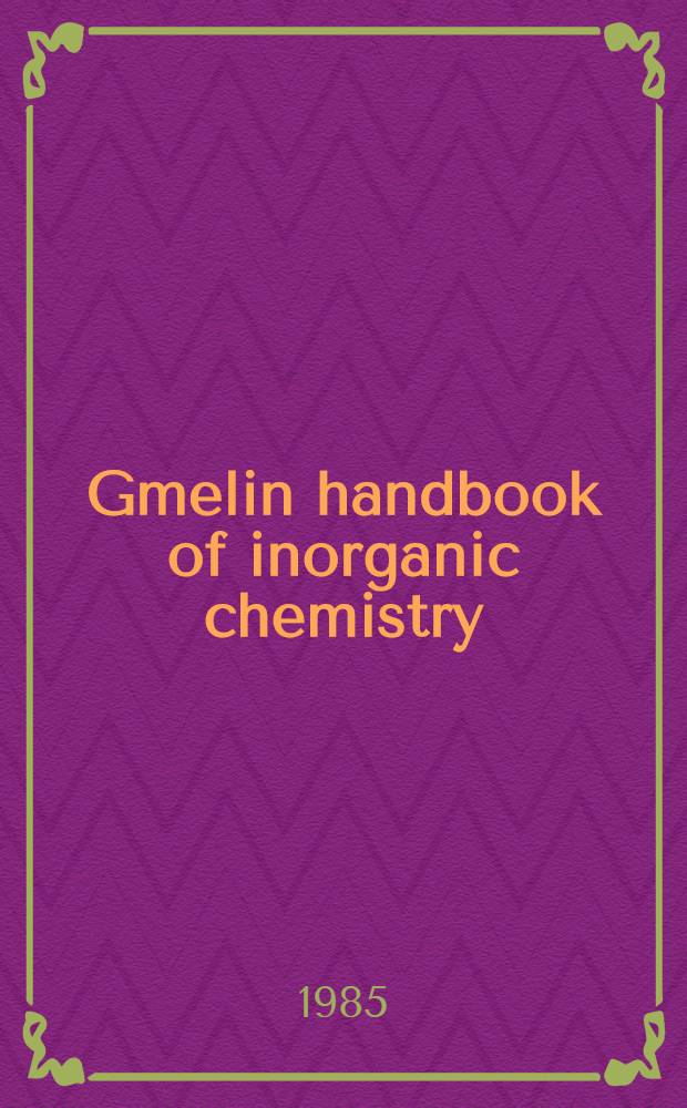 Gmelin handbook of inorganic chemistry = Спр. по неорг. химии.
