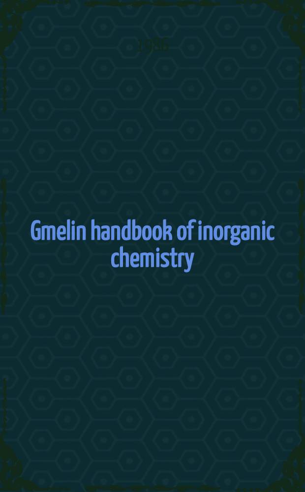 Gmelin handbook of inorganic chemistry = Спр. по неорг. химии.