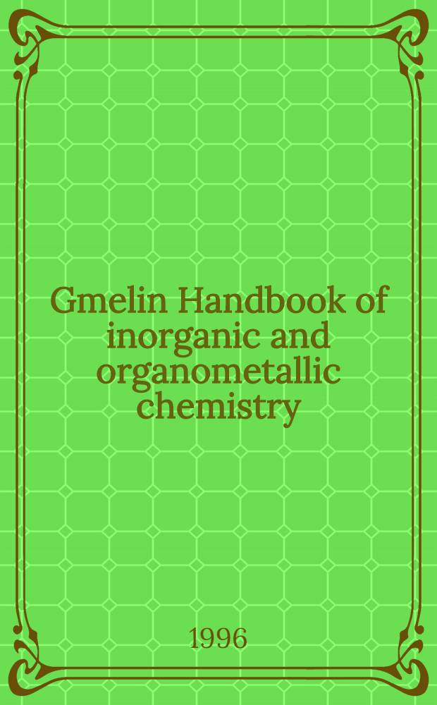 Gmelin Handbook of inorganic and organometallic chemistry = Спр. по неорг. химии.