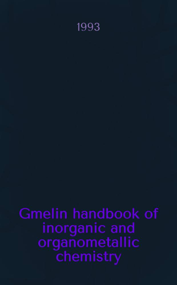 Gmelin handbook of inorganic and organometallic chemistry = Спр. по неорг. химии.