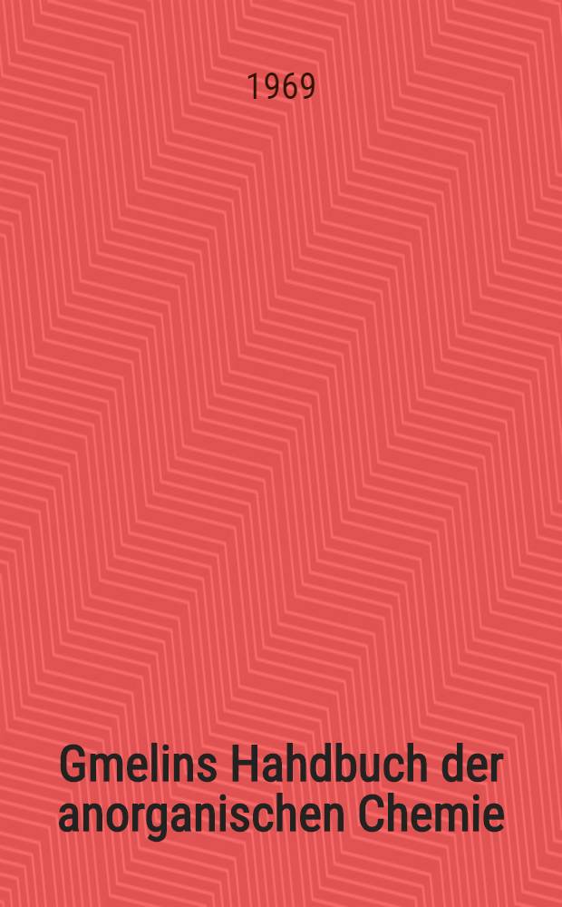 Gmelins Hahdbuch der anorganischen Chemie = Спр. по неорг. химии.
